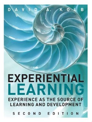  “Experiential Learning: Experience as the Source of Learning and Development” - A Transformative Journey Through Lived Experiences